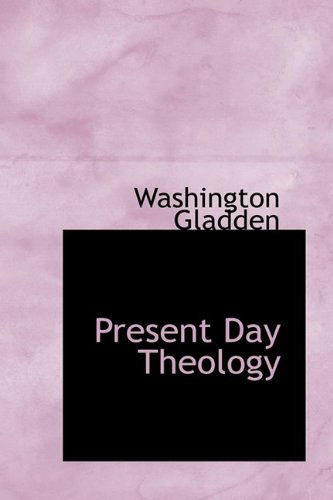 Cover for Washington Gladden · Present Day Theology (Hardcover Book) (2009)