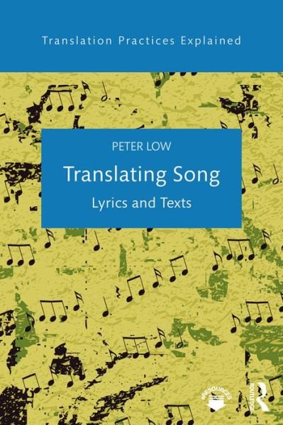 Cover for Low, Peter (University of Canterbury, New Zealand) · Translating Song: Lyrics and Texts - Translation Practices Explained (Taschenbuch) (2016)