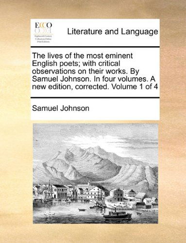 Cover for Samuel Johnson · The Lives of the Most Eminent English Poets; with Critical Observations on Their Works. by Samuel Johnson. in Four Volumes. a New Edition, Corrected. Volume 1 of 4 (Paperback Book) (2010)