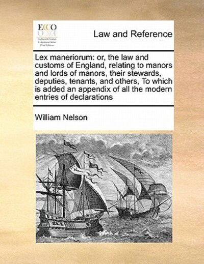 Cover for William Nelson · Lex Maneriorum: Or, the Law and Customs of England, Relating to Manors and Lords of Manors, Their Stewards, Deputies, Tenants, and Oth (Paperback Book) (2010)