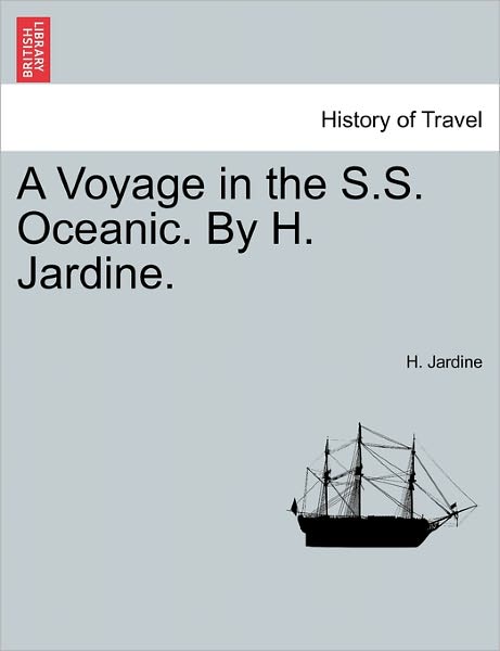 Cover for H Jardine · A Voyage in the S.s. Oceanic. by H. Jardine. (Paperback Book) (2011)
