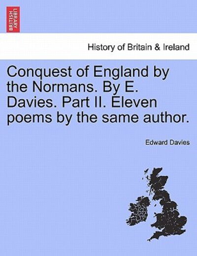 Cover for Edward Davies · Conquest of England by the Normans. by E. Davies. Part Ii. Eleven Poems by the Same Author. (Pocketbok) (2011)