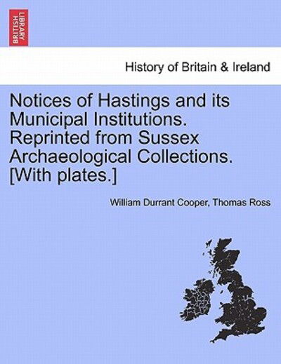 Cover for William Durrant Cooper · Notices of Hastings and Its Municipal Institutions. Reprinted from Sussex Archaeological Collections. [with Plates.] (Paperback Book) (2011)