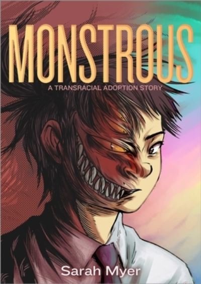 Cover for Sarah Myer · Monstrous: A Transracial Adoption Story (Hardcover Book) (2023)
