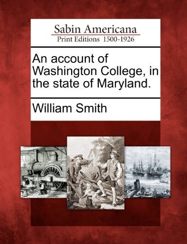 An Account of Washington College, in the State of Maryland. - William Smith - Bøger - Gale, Sabin Americana - 9781275795792 - 22. februar 2012