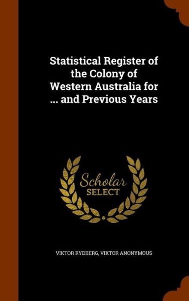 Cover for Viktor Rydberg · Statistical Register of the Colony of Western Australia for ... and Previous Years (Hardcover Book) (2015)