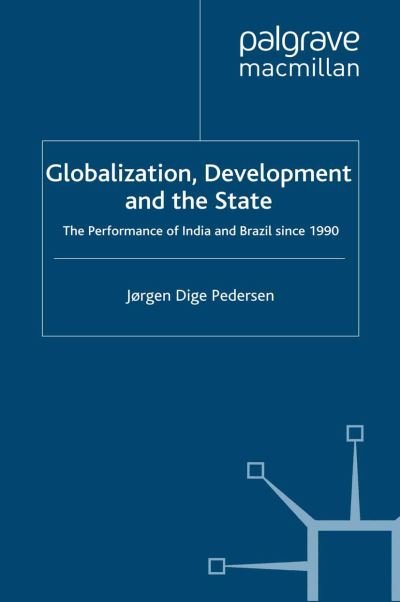 Cover for Jørgen Dige Pedersen · Globalization, Development and The State: The Performance of India and Brazil since 1990 - International Political Economy Series (Taschenbuch) [1st ed. 2008 edition] (2008)