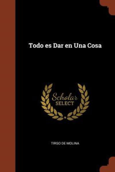 Cover for Tirso De Molina · Todo es Dar en Una Cosa (Paperback Book) (2017)