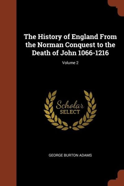 Cover for George Burton Adams · The History of England from the Norman Conquest to the Death of John 1066-1216; Volume 2 (Paperback Book) (2017)