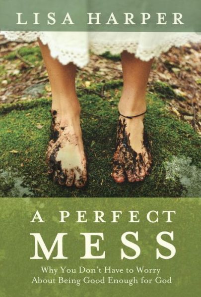 Cover for Lisa Harper · Perfect Mess: How God's Love Transforms Our Imperfect Lives (Paperback Book) (2009)