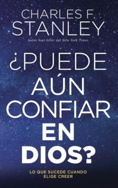 Cover for Charles F. Stanley · ¿Puede aún confiar en Dios? : Lo que sucede cuando elige creer (Paperback Book) (2021)