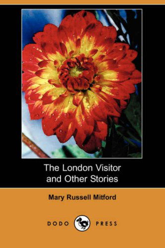 Cover for Mary Russell Mitford · The London Visitor and Other Stories (Dodo Press) (Taschenbuch) (2008)