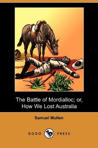 Cover for Samuel Mullen · The Battle of Mordialloc; Or, How We Lost Australia (Dodo Press) (Paperback Book) (2009)