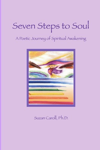 Seven Steps to Soul: a Poetic Journey of Spiritual Awakening - Suzan Caroll - Books - Lulu.com - 9781411641792 - August 29, 2005