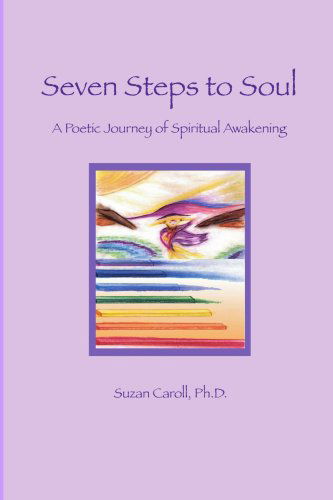 Seven Steps to Soul: a Poetic Journey of Spiritual Awakening - Suzan Caroll - Książki - Lulu.com - 9781411641792 - 29 sierpnia 2005