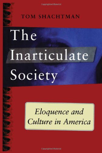 Cover for Tom Shachtman · Inarticulate Society: Eloquence and Culture in America (Pocketbok) (2007)