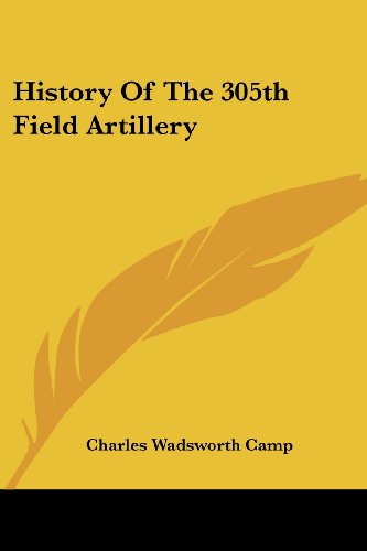 Cover for Charles Wadsworth Camp · History of the 305th Field Artillery (Paperback Book) (2007)