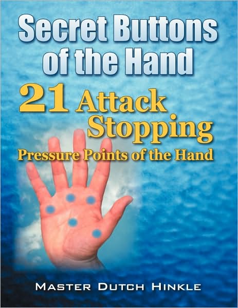 Cover for Master Dutch Hinkle · Secret Buttons of the Hand: -21- Attack Stopping Pressure Points of the Hand (Paperback Book) (2009)