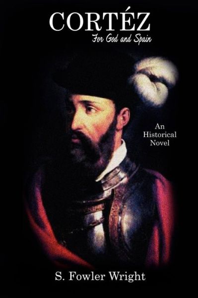 Cortez: for God and Spain: an Historical Novel - S. Fowler Wright - Kirjat - Borgo Press - 9781434411792 - tiistai 28. syyskuuta 2010