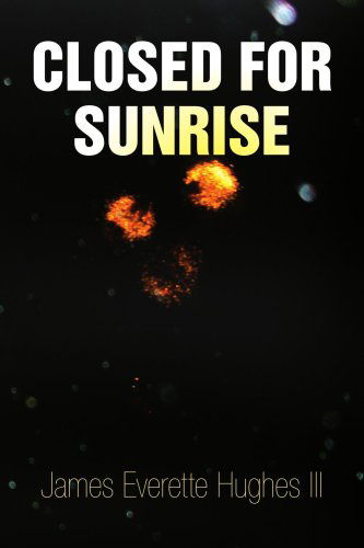 Cover for James Everette Hughes III · Closed for Sunrise (Paperback Book) (2008)