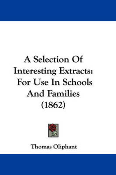Cover for Thomas Oliphant · A Selection of Interesting Extracts: for Use in Schools and Families (1862) (Paperback Book) (2009)