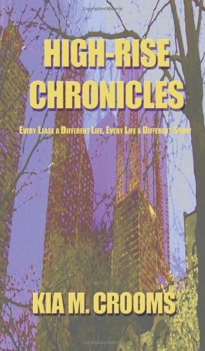 Cover for Kia M. Crooms · High-rise Chronicles: Every Lease a Different Life, Every Life a Different Story (Hardcover Book) (2009)