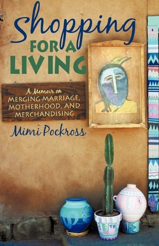 Cover for Pockross Mimi Pockross · Shopping for a Living: a Memoir on Merging Marriage, Motherhood, and Merchandising (Innbunden bok) (2009)
