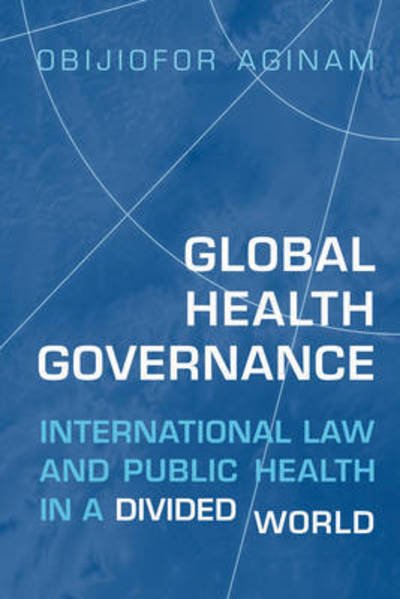 Cover for Obijiofor Aginam · Global Health Governance: International Law and Public Health in a Divided World (Paperback Book) (2020)