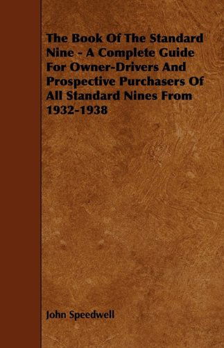 The Book of the Standard Nine - a Complete Guide for Owner-drivers and Prospective Purchasers of All Standard Nines from 1932-1938 - John Speedwell - Books - Goodale Press - 9781444650792 - July 24, 2009