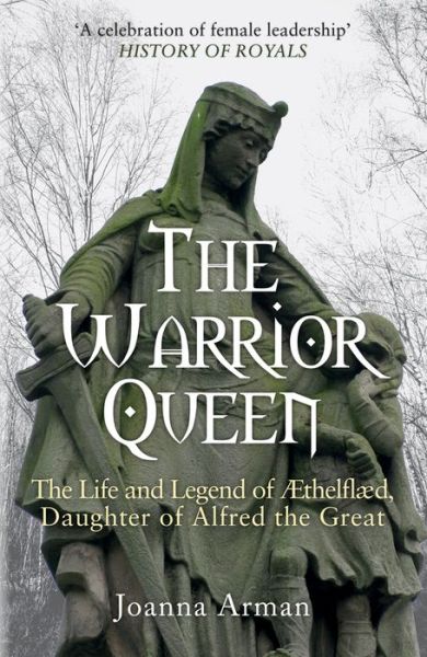 Cover for Joanna Arman · The Warrior Queen: The Life and Legend of Aethelflaed, Daughter of Alfred the Great (Paperback Book) (2018)