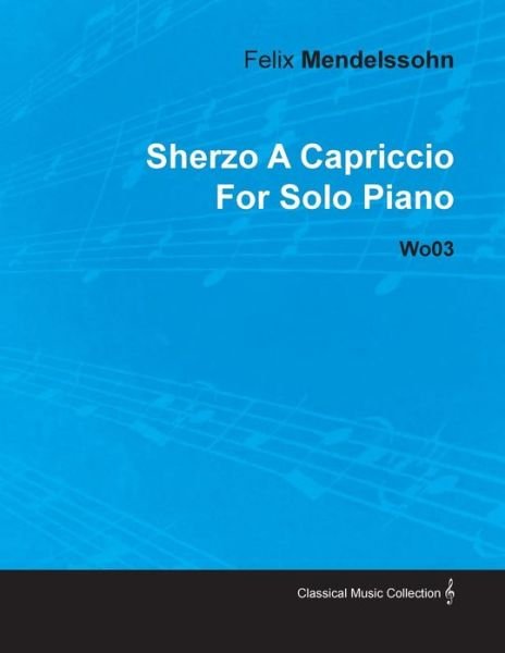 Cover for Felix Mendelssohn · Sherzo a Capriccio by Felix Mendelssohn for Solo Piano Wo03 (Pocketbok) (2010)