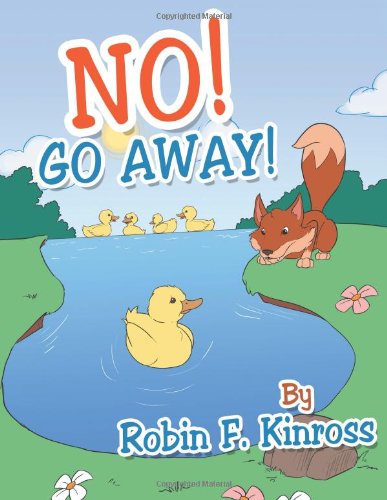 No! Go Away! - Robin F. Kinross - Books - BalboaPressAU - 9781452509792 - April 18, 2013