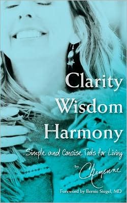 Cover for Cheyenne · Clarity Wisdom Harmony: Simple and Concise Tools for Living (Paperback Bog) (2011)