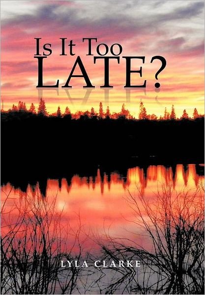Cover for Lyla Clarke · Is It Too Late? (Innbunden bok) (2012)