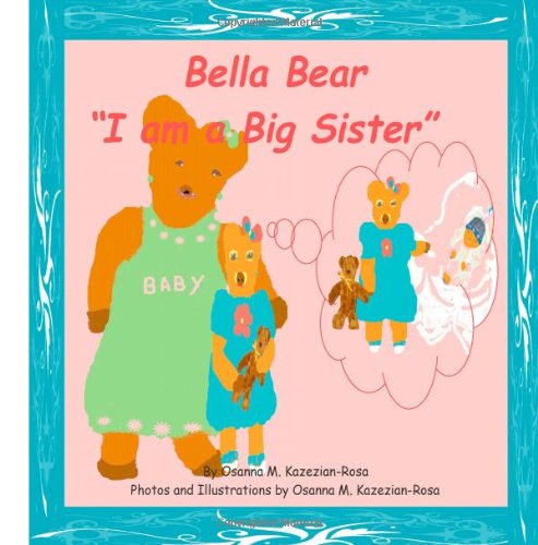 Cover for Osanna Kazezian Rosa · Bella Bear  &quot;I Am a Big Sister!&quot; (Paperback Book) (2012)