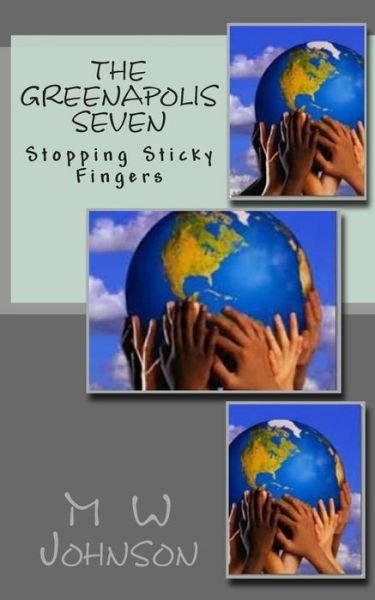 Cover for M W Johnson · The Greenapolis Seven: Stopping Sticky Fingers (Volume 2) (Paperback Book) (2012)