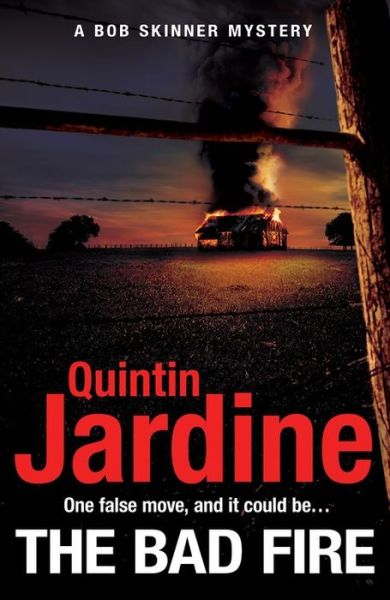 Cover for Quintin Jardine · The Bad Fire (Bob Skinner series, Book 31): A shocking murder case brings danger too close to home for ex-cop Bob Skinner in this gripping Scottish crime thriller - Bob Skinner (Gebundenes Buch) (2019)