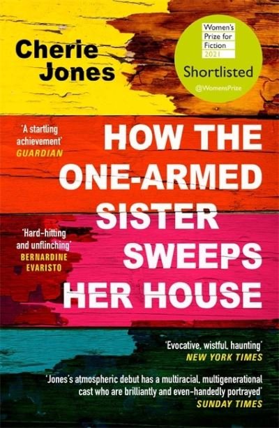 Cover for Cherie Jones · How the One-Armed Sister Sweeps Her House: Shortlisted for the 2021 Women's Prize for Fiction (Paperback Book) (2021)