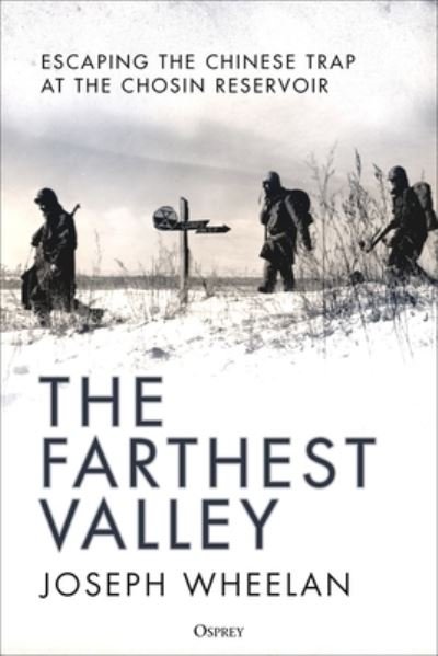 Cover for Joseph Wheelan · The Farthest Valley: Escaping the Chinese Trap at Chosin Reservoir 1950 (Gebundenes Buch) (2024)