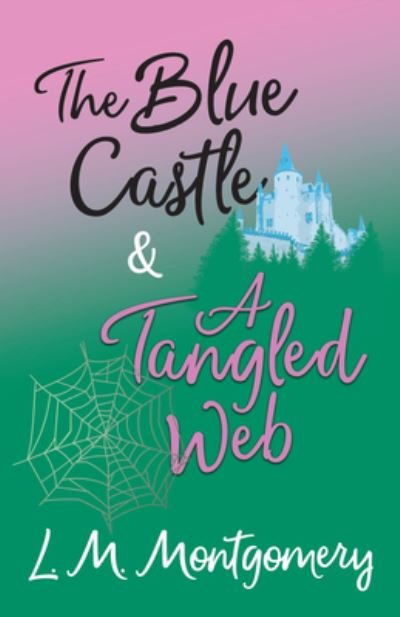 Cover for Lucy Maud Montgomery · The Blue Castle and A Tangled Web (Taschenbuch) (2017)