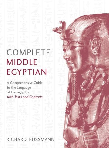 Cover for Richard Bussmann · Complete Middle Egyptian: A New Method for Understanding Hieroglyphs: Reading Texts in Context (Paperback Book) (2017)