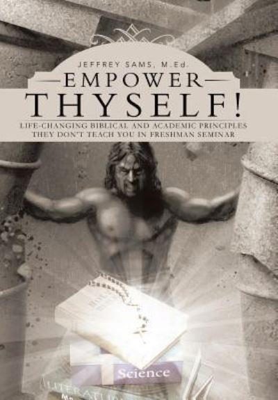 Cover for MEd Jeffrey Sams · Empower Thyself! : Life-Changing Biblical and Academic Principles They Don't Teach You in Freshman Seminar (Hardcover bog) (2016)