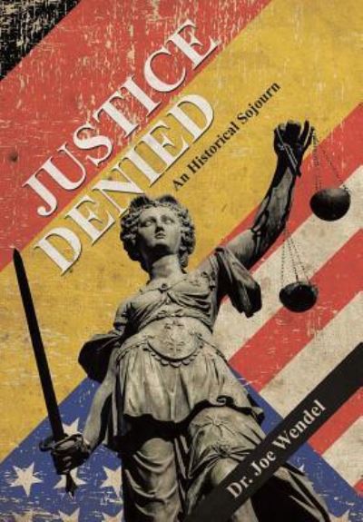 Justice Denied - Wendel - Książki - Archway Publishing - 9781480852792 - 30 października 2017