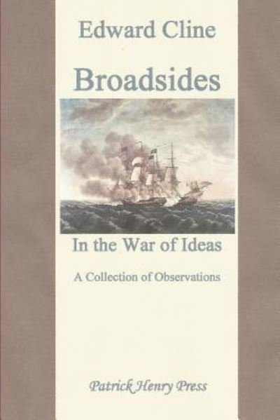 Broadsides in the War of Ideas: a Collection of Observations - Edward Cline - Books - Createspace - 9781481800792 - December 19, 2012