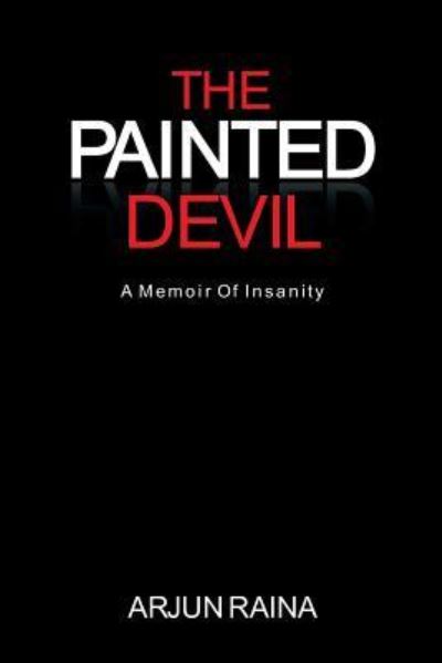 Cover for Arjun Raina · The Painted Devil: a Memoir of Insanity (Paperback Book) (2014)