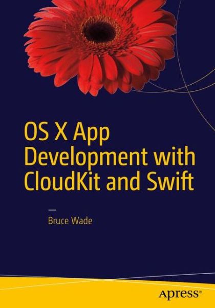 OS X App Development with CloudKit and Swift - Bruce Wade - Livros - APress - 9781484218792 - 27 de maio de 2016