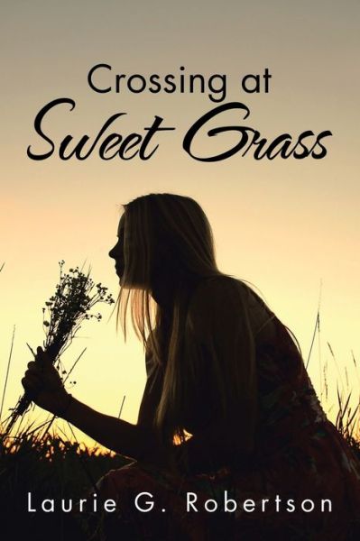 Cover for Laurie G Robertson · Crossing at Sweet Grass (Paperback Book) (2016)