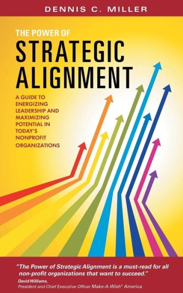 Cover for Dennis C Miller · The Power of Strategic Alignment: a Guide to Energizing Leadership and Maximizing Potential in Today's Nonprofit Organizations (Paperback Book) (2013)