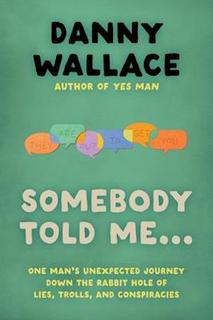 Cover for Danny Wallace · Somebody Told Me...: One Man's Unexpected Journey Down the Rabbit Hole of Lies, Trolls, and Conspiracies (Paperback Book) (2025)