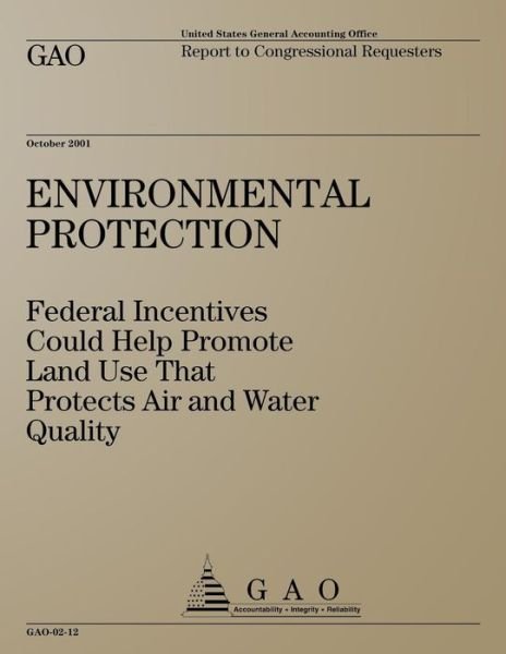 Cover for Government Accountability Office · Environmental Protection: Federal Incentives Could Help Promote Land Use That Protects Air and Water Quality (Taschenbuch) (2013)
